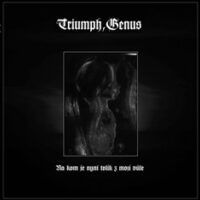 TRIUMPH, GENUS “Na kom je nyní tolik z mojí vůle?"