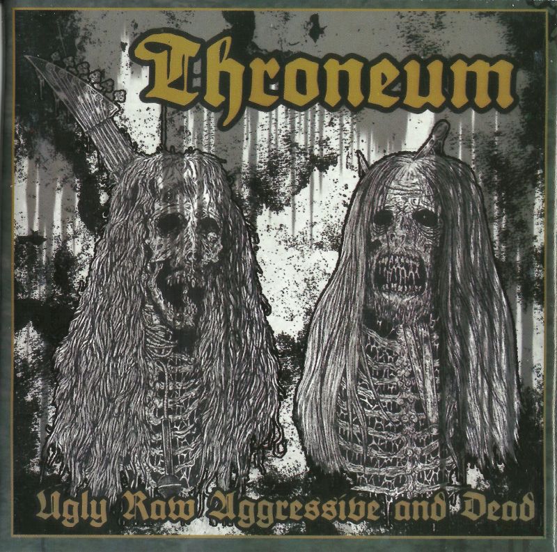 THRONEUM “Ugly Raw Aggressive And Dead”